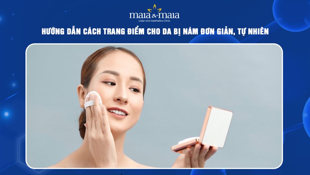 Hướng dẫn cách trang điểm cho da bị nám đơn giản, tự nhiên 1 cách trang điểm cho da bị nám