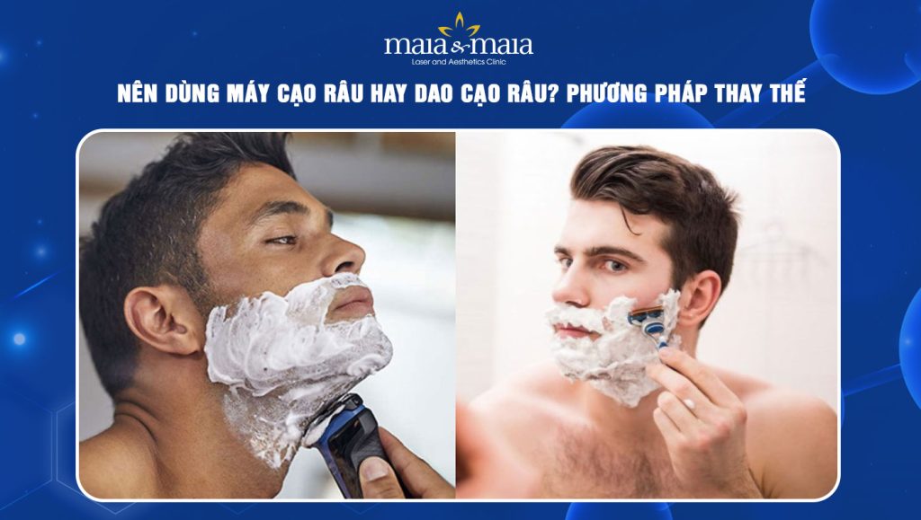 Nên dùng máy cạo râu hay dao cạo râu? Phương pháp triệt râu vĩnh viễn cho nam giới 1 nên dùng máy cạo râu hay dao cạo râu