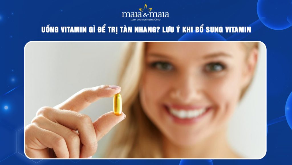 Uống vitamin gì để trị tàn nhang? Lưu ý khi bổ sung vitamin 1 uống vitamin gì để trị tàn nhang