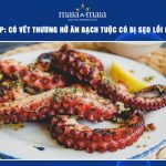 ăn bạch tuộc có bị sẹo lồi không