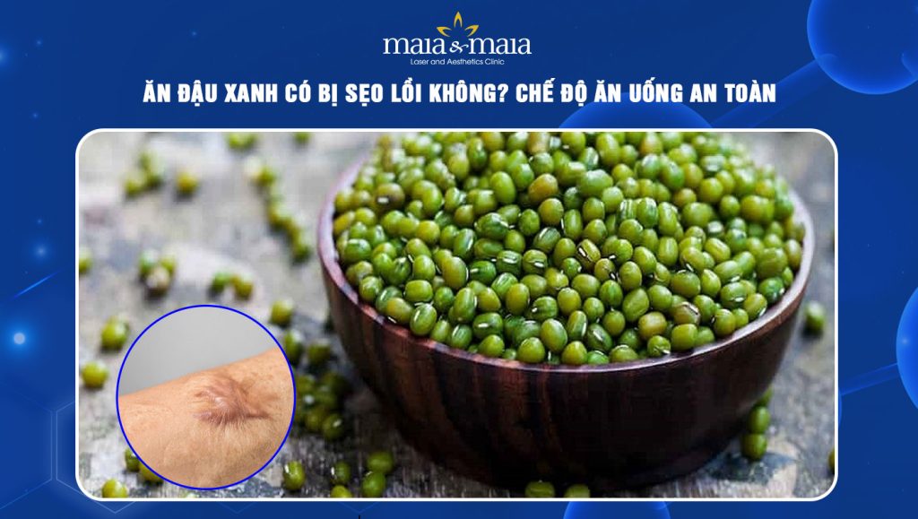 Ăn đậu xanh có bị sẹo lồi không? Chế độ ăn uống an toàn 1 ăn đậu xanh có bị sẹo lồi không