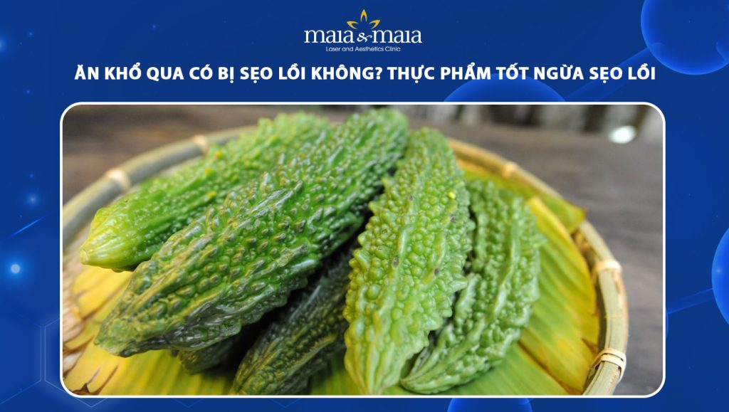 Ăn khổ qua có bị sẹo lồi không? Thực phẩm tốt ngừa sẹo lồi 1 ăn khổ qua có bị sẹo lồi không