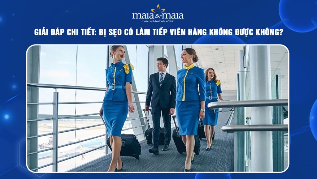 Giải đáp chi tiết: Bị sẹo có làm tiếp viên hàng không được không? 1 bị sẹo có làm tiếp viên hàng không được không