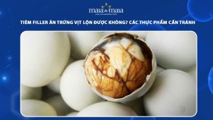 Tiêm filler ăn trứng vịt lộn được không? Các thực phẩm cần tránh 51 tiêm filler ăn trứng vịt lộn được không