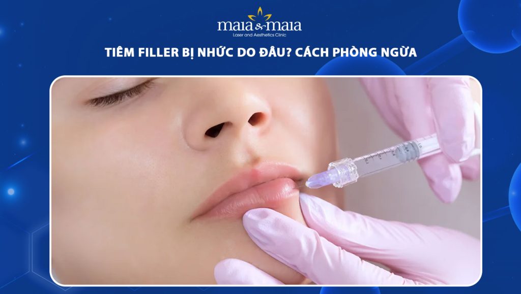 Tiêm filler bị nhức do đâu? Cách phòng ngừa đau nhức do tiêm 1 tiêm filler bị nhức