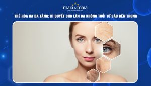 Trẻ hóa da đa tầng: Bí quyết cho làn da không tuổi từ sâu bên trong 51 trẻ hóa da đa tầng