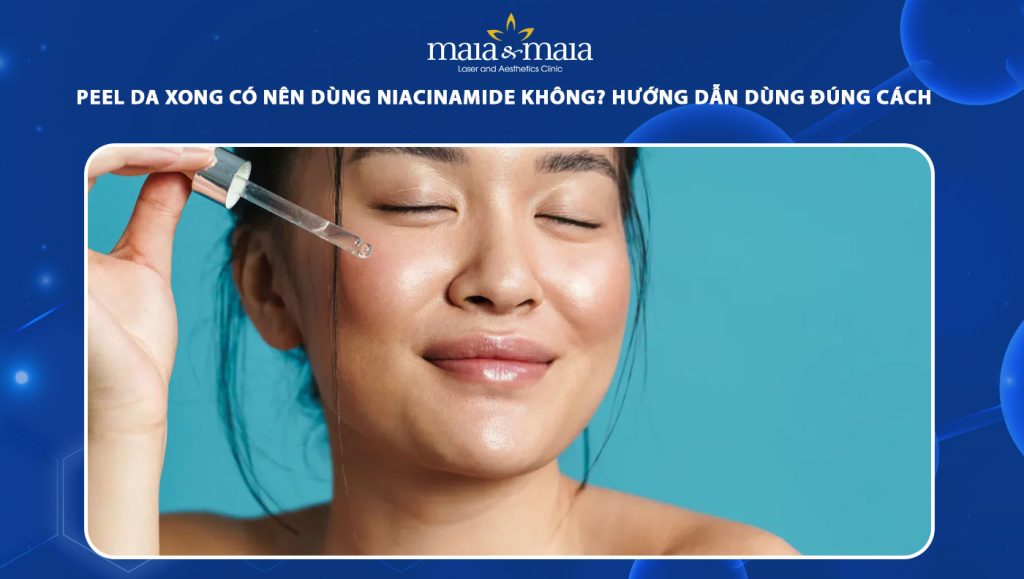 peel da xong có nên dùng niacinamide không