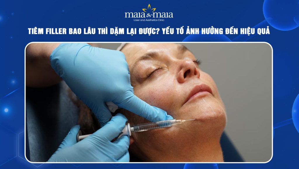 tiêm filler bao lâu thì dặm lại được