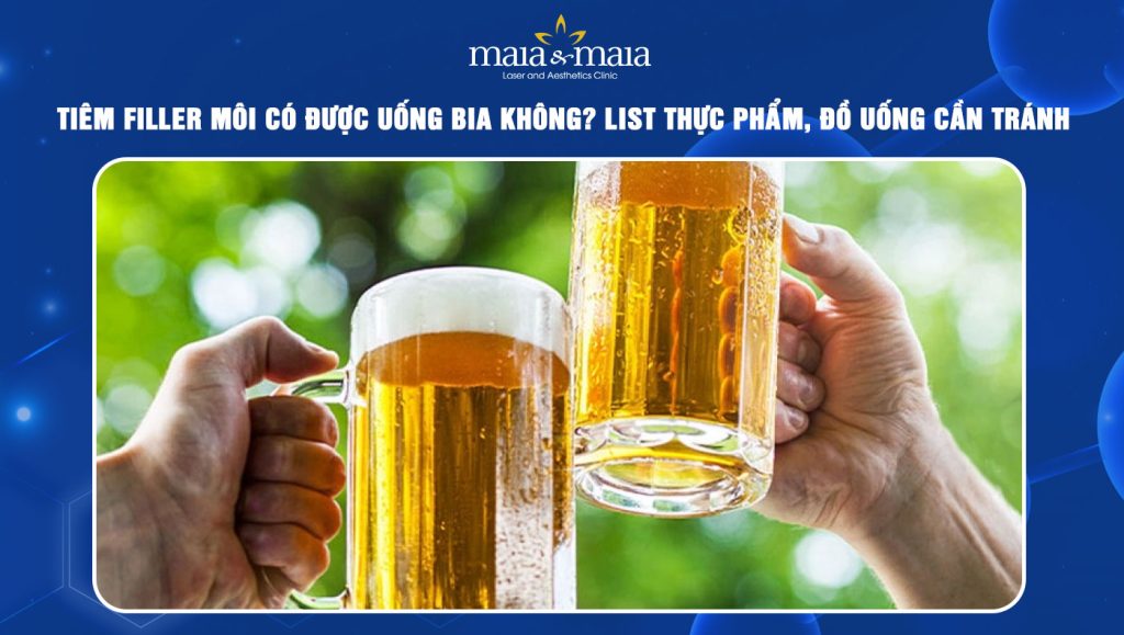 Tiêm filler môi có được uống bia không? List thực phẩm, đồ uống cần tránh 1 tiêm filler môi có được uống bia không