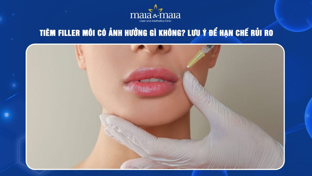 tiêm filler môi có ảnh hưởng gì không