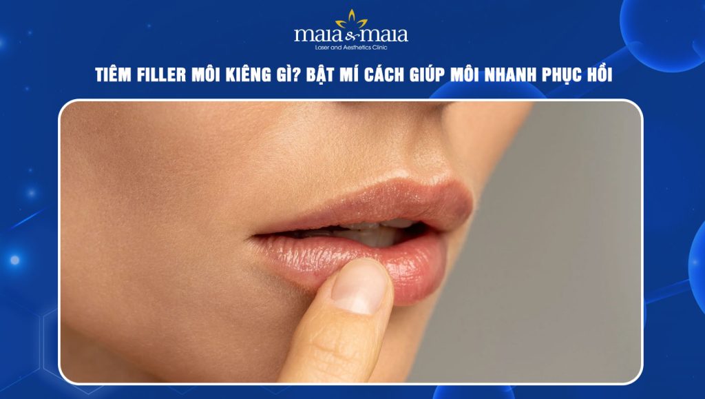 tiêm filler môi kiêng gì