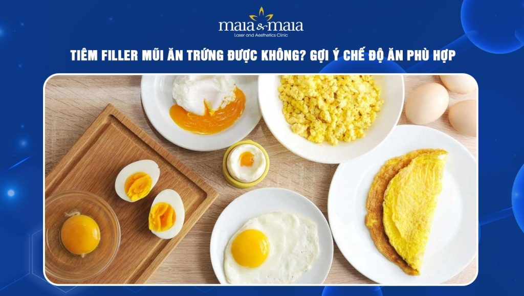 tiêm filler mũi ăn trứng được không