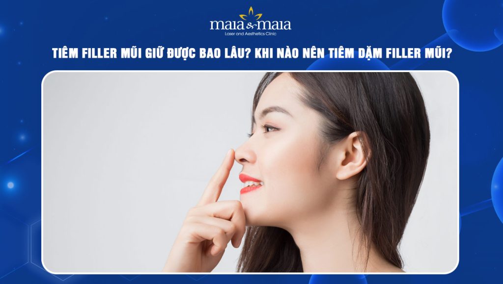 tiêm filler mũi giữ được bao lâu