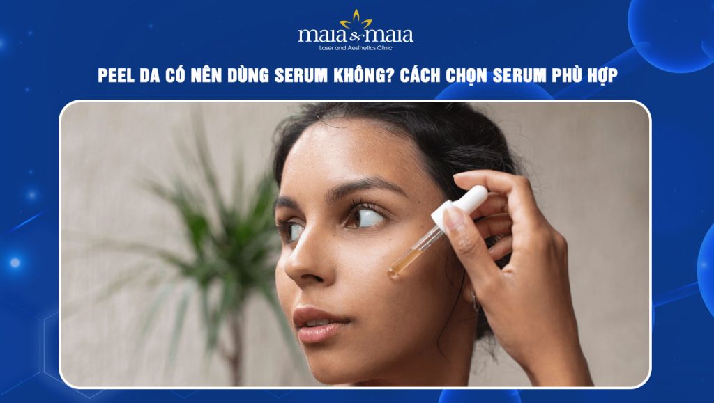 peel da có nên dùng serum không