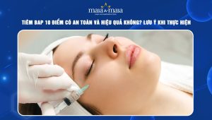 Tiêm BAP 10 điểm có an toàn và hiệu quả không? Lưu ý khi thực hiện 83 tiêm BAP 10 điểm