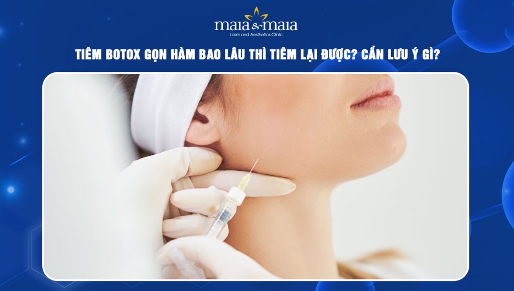 Tiêm botox gọn hàm bao lâu thì tiêm lại được