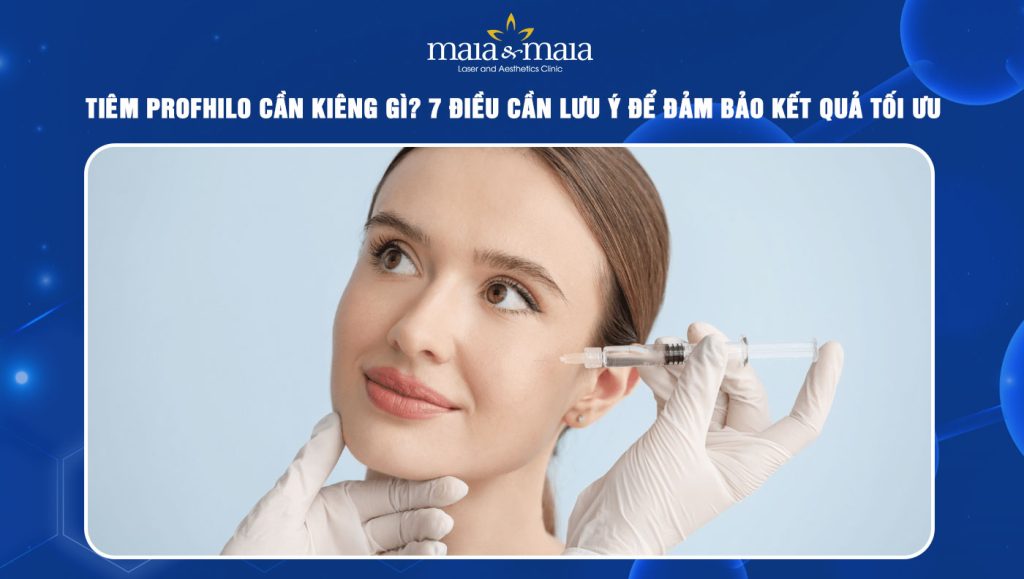 tiêm Profhilo cần kiêng gì