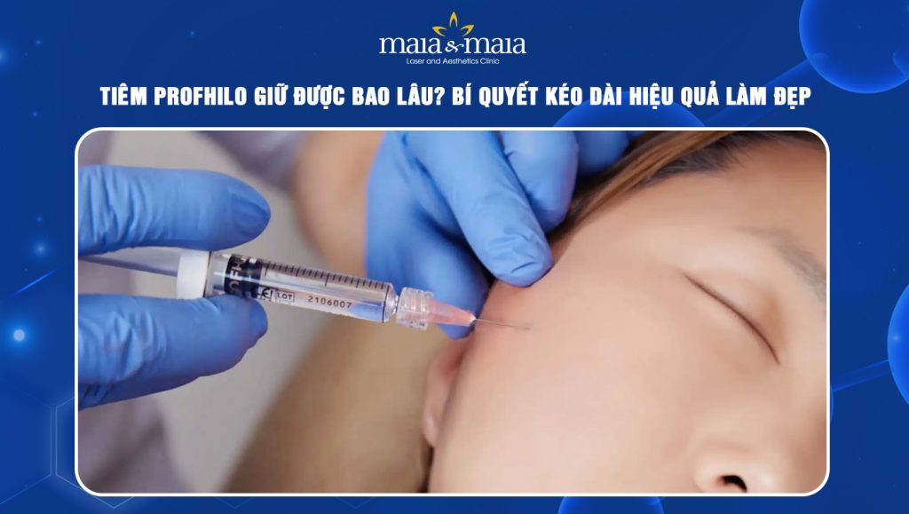 tiêm profhilo giữ được bao lâu