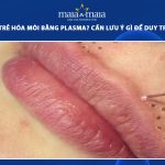 trẻ hóa môi bằng plasma