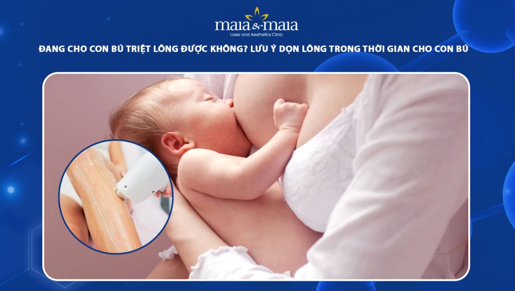 đang cho con bú triệt lông được không
