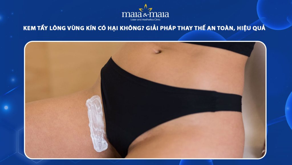Kem tẩy lông vùng kín có hại không? Giải pháp thay thế an toàn, hiệu quả 1 kem tẩy lông vùng kín có hại không