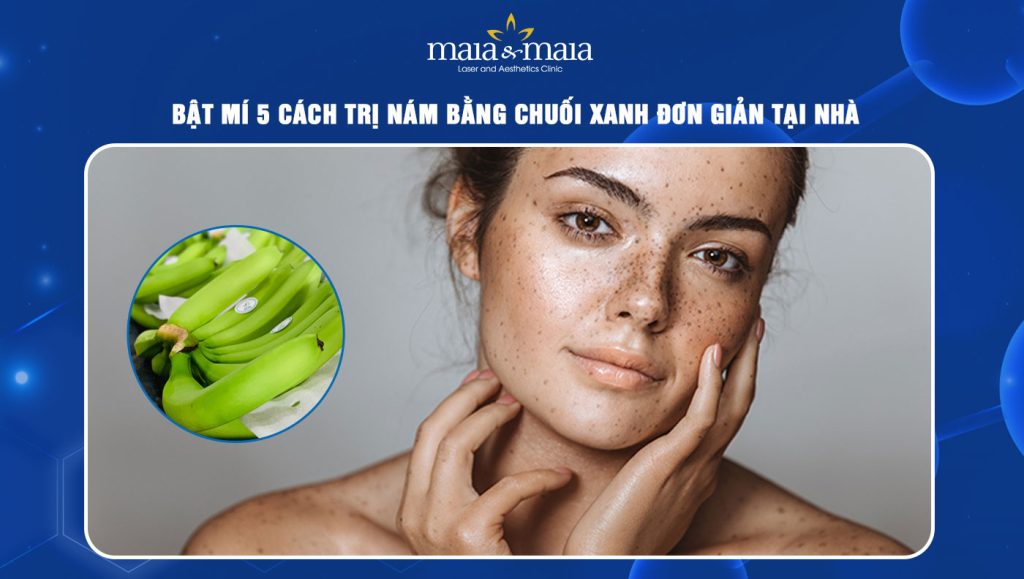 Cách trị nám bằng chuối xanh