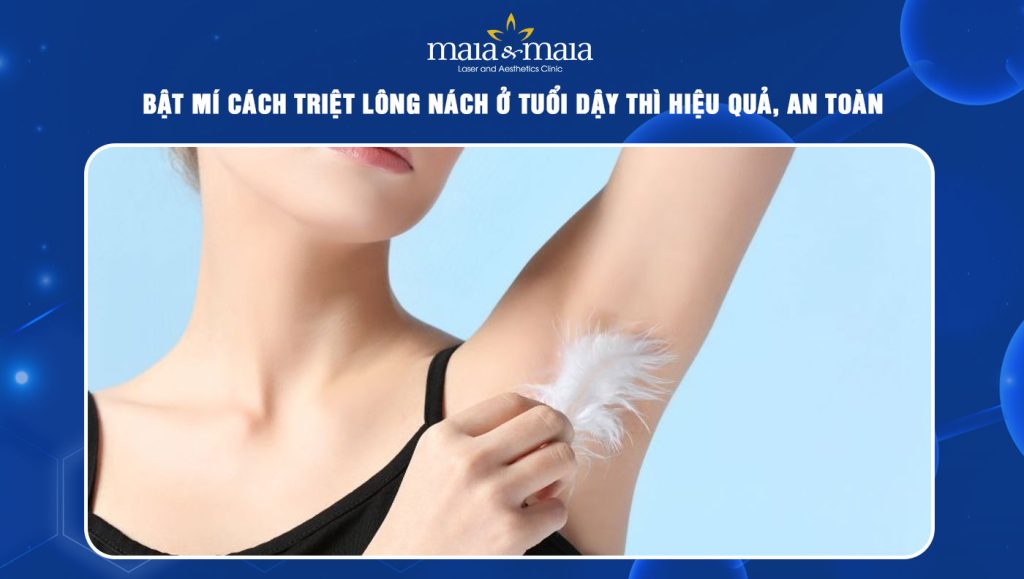 Bật mí cách triệt lông nách ở tuổi dậy thì hiệu quả, an toàn 1 cách triệt lông nách ở tuổi dậy thì