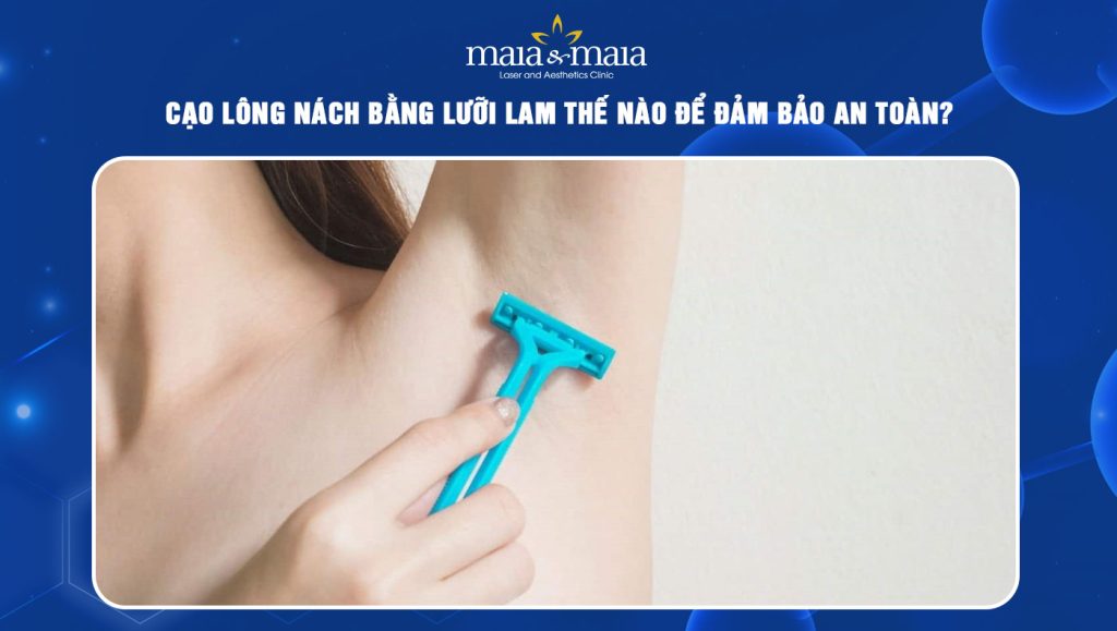 Cạo lông nách bằng lưỡi lam thế nào để đảm bảo an toàn? 1 cạo lông nách bằng lưỡi lam