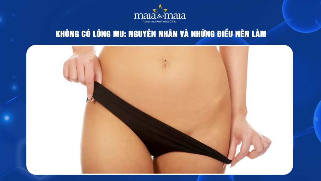 Không có lông mu: Nguyên nhân và những điều nên làm 1 không có lông mu