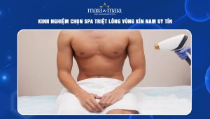 Kinh nghiệm chọn spa triệt lông vùng kín nam uy tín 69 spa triệt lông vùng kín nam