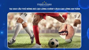Tại sao cầu thủ bóng đá cạo lông chân? Cách cạo lông an toàn 119 tại sao cầu thủ bóng đá cạo lông chân