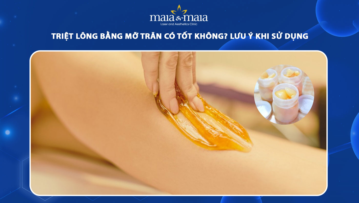 Triệt lông bằng mỡ trăn có tốt không? Lưu ý khi sử dụng 23 triệt lông bằng mỡ trăn