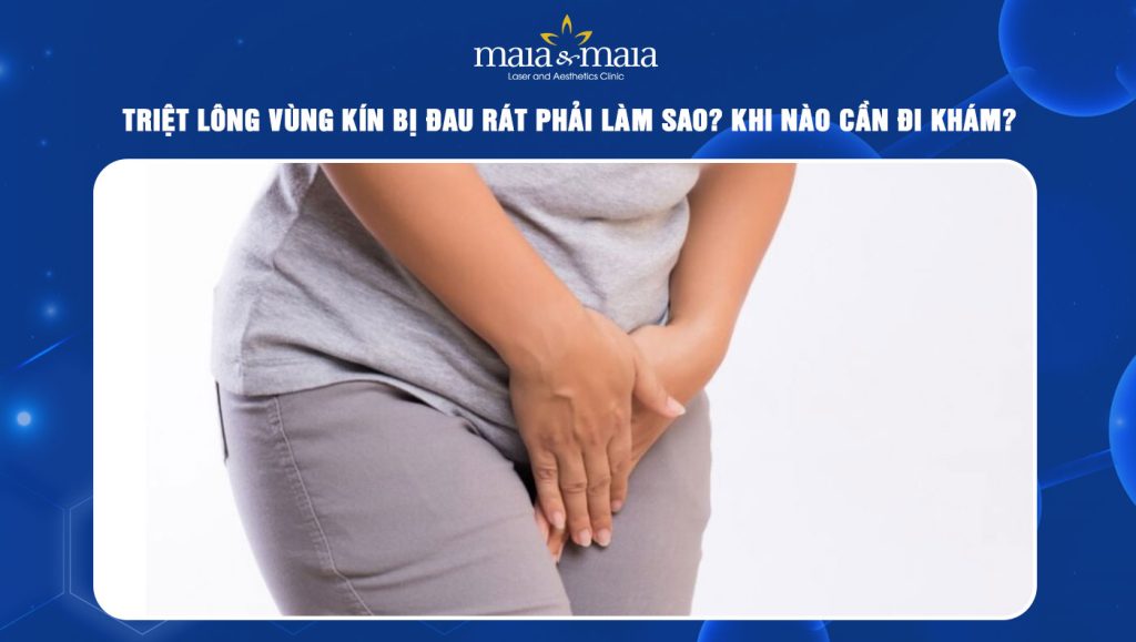 Triệt lông vùng kín bị đau rát