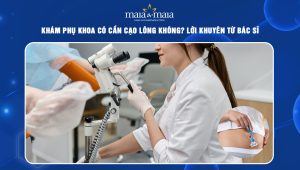 Khám phụ khoa có cần cạo lông không? Lời khuyên từ bác sĩ 8 khám phụ khoa có cần cạo lông không