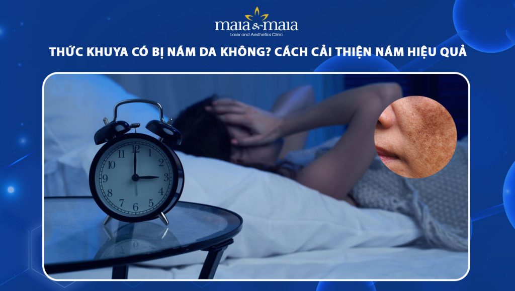 Thức khuya có bị nám da không? Cách cải thiện nám hiệu quả  1 thức khuya có bị nám da không