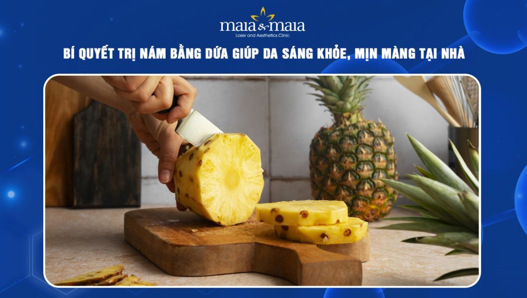 Bí quyết trị nám bằng dứa giúp da sáng khỏe, mịn màng tại nhà 1 trị nám bằng dứa
