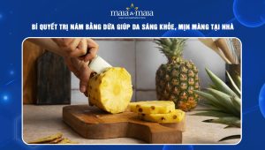 Bí quyết trị nám bằng dứa giúp da sáng khỏe, mịn màng tại nhà 112 trị nám bằng dứa