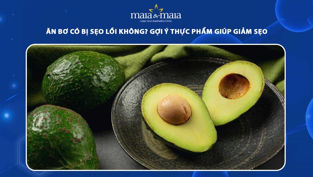 Ăn bơ có bị sẹo lồi không? Gợi ý thực phẩm giúp giảm sẹo 1 ăn bơ có bị sẹo lồi không