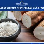 ăn bột năng có bị sẹo lồi không