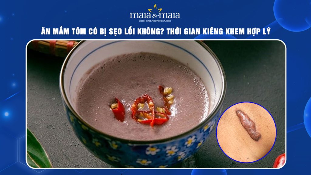 Ăn mắm tôm có bị sẹo lồi không? Thời gian kiêng khem hợp lý 1 ăn mắm tôm có bị sẹo lồi không