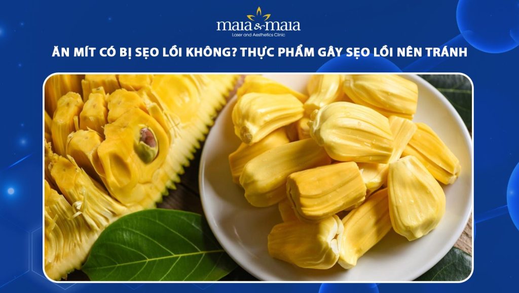 ăn mít có bị sẹo lồi không