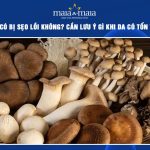 ăn nấm có bị sẹo lồi không