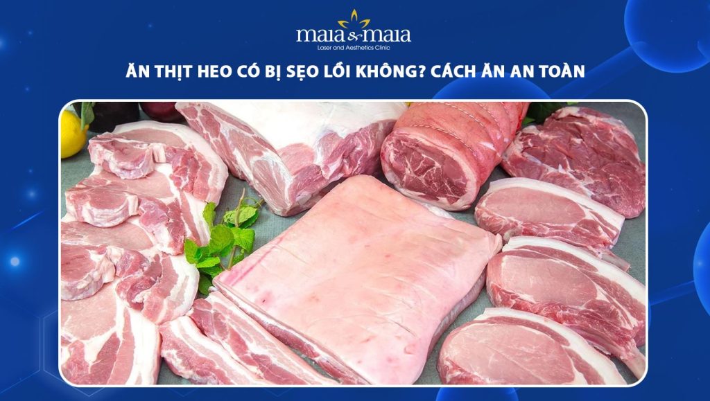 Ăn thịt heo có bị sẹo lồi không? Cách ăn an toàn 1 ăn thịt heo có bị sẹo lồi không