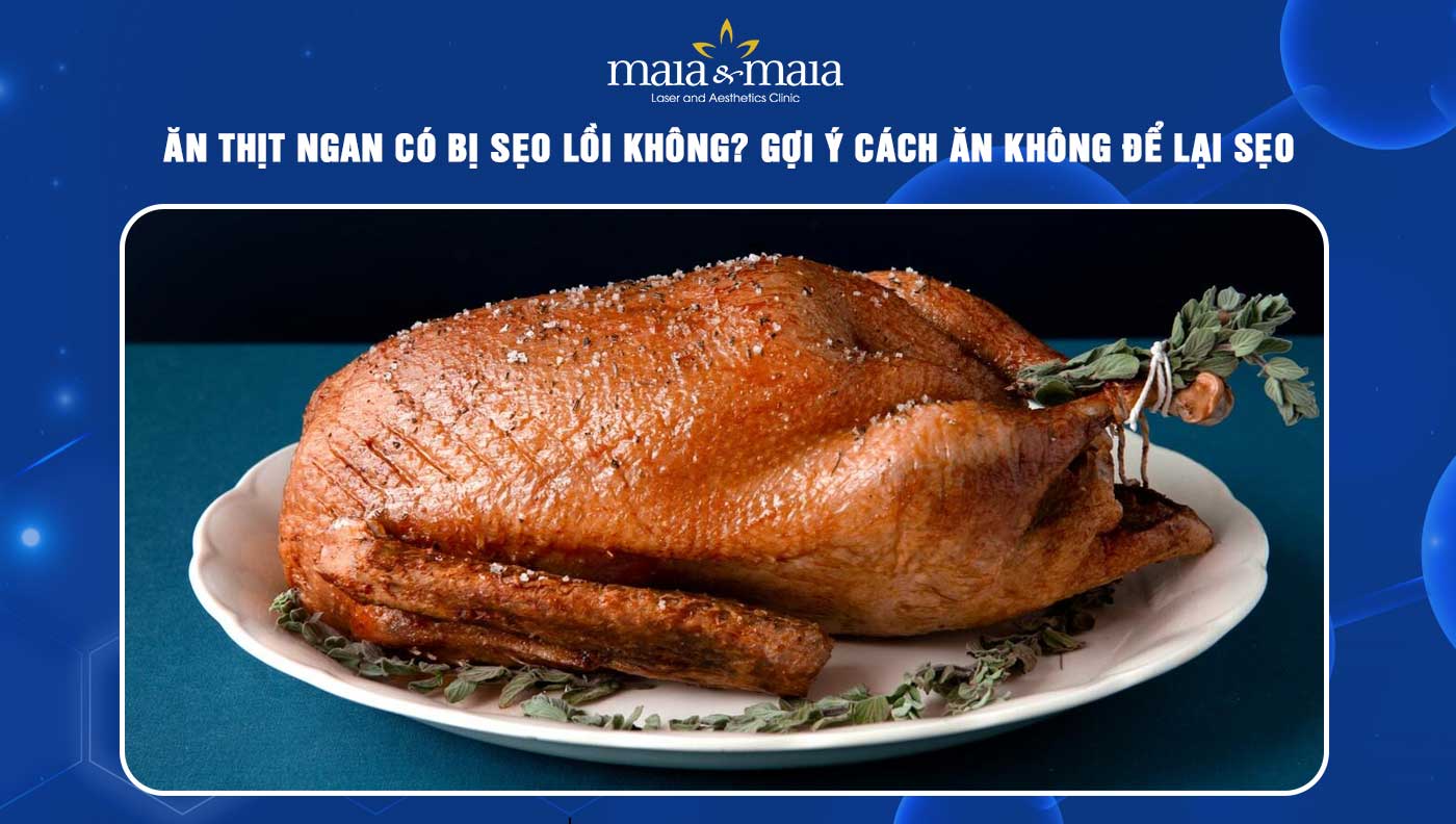 ăn thịt ngan có bị sẹo lồi không