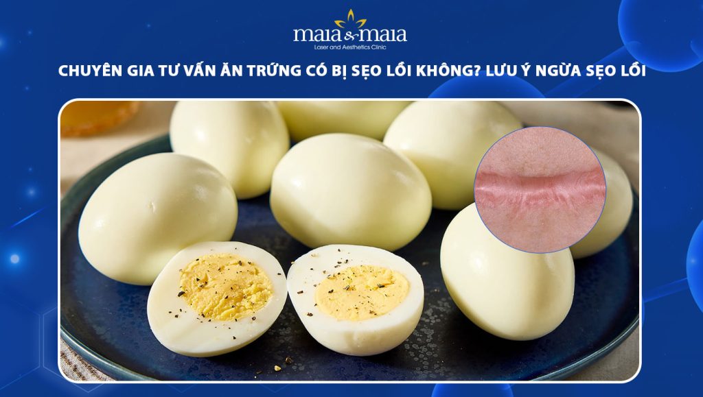 Ăn trứng có bị sẹo lồi không? Lưu ý ngừa sẹo khi có vết thương 1 ăn trứng có bị sẹo lồi không