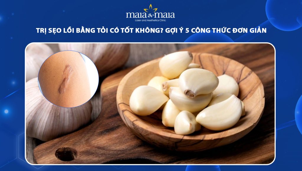 trị sẹo lồi bằng tỏi