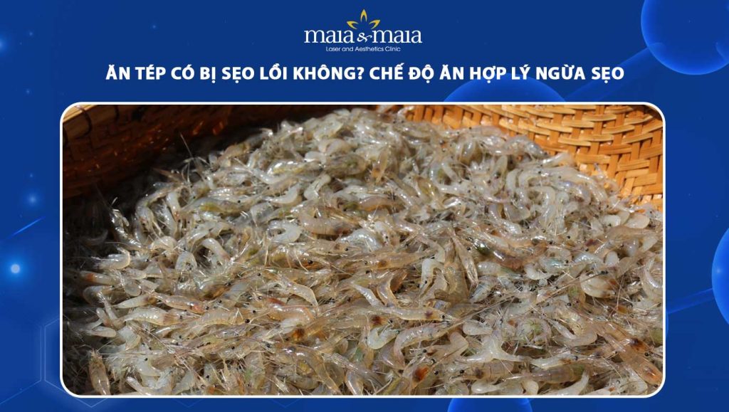 ăn tép có bị sẹo lồi không