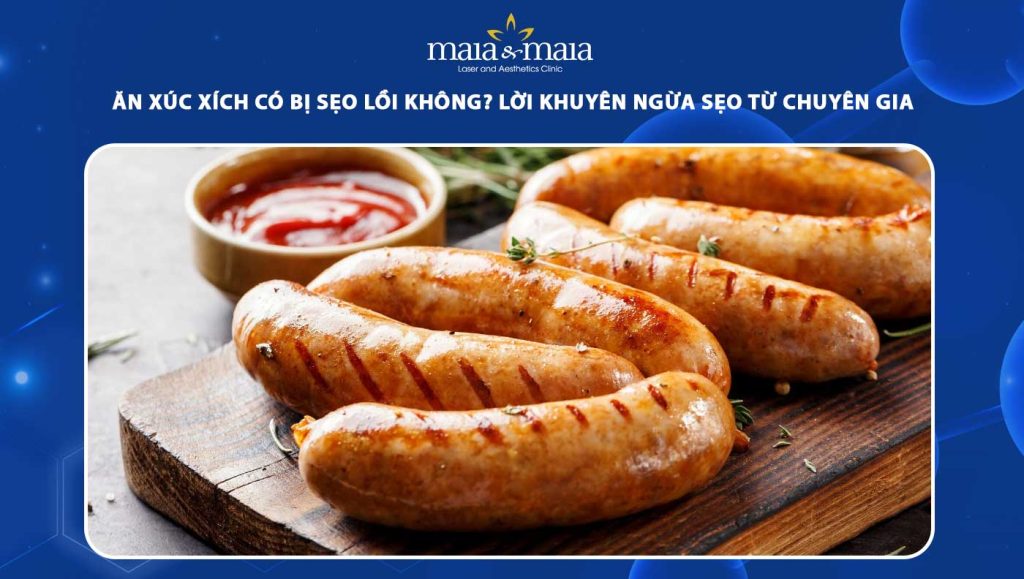 ăn xúc xích có bị sẹo lồi không