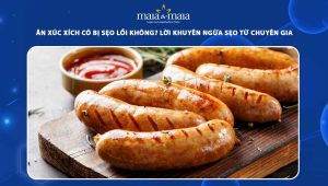 ăn xúc xích có bị sẹo lồi không