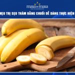 trị sẹo thâm bằng chuối